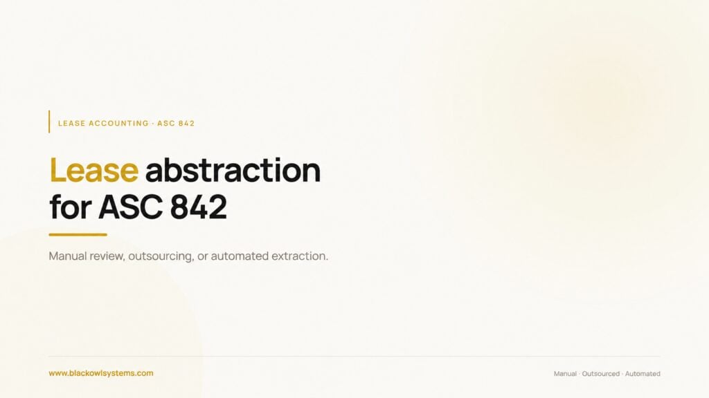 Lease abstraction for ASC 842: manual review, outsourcing, and automated extraction.